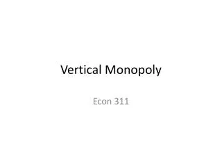 Vertical Monopoly