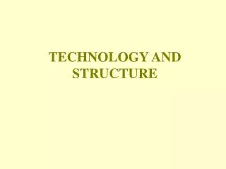 TECHNOLOGY AND STRUCTURE