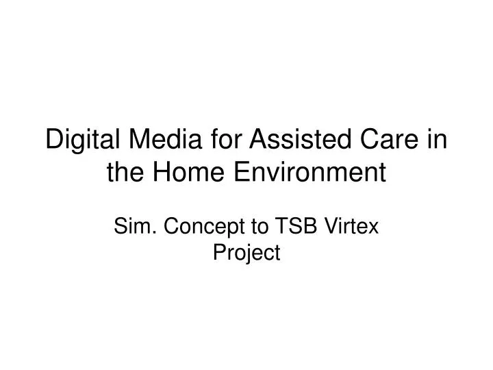 digital media for assisted care in the home environment