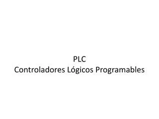 PLC Controladores Lógicos Programables