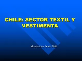 CHILE: SECTOR TEXTIL Y VESTIMENTA
