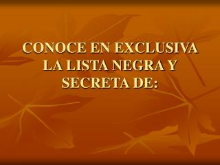 conoce en exclusiva la lista negra y secreta de