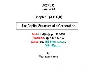 ACCY 272 Session 04 Chapter 3 (A,B,C,D) The Capital Structure of a Corporation Text (Lind [6e]), pp. 125-157 Problems ,