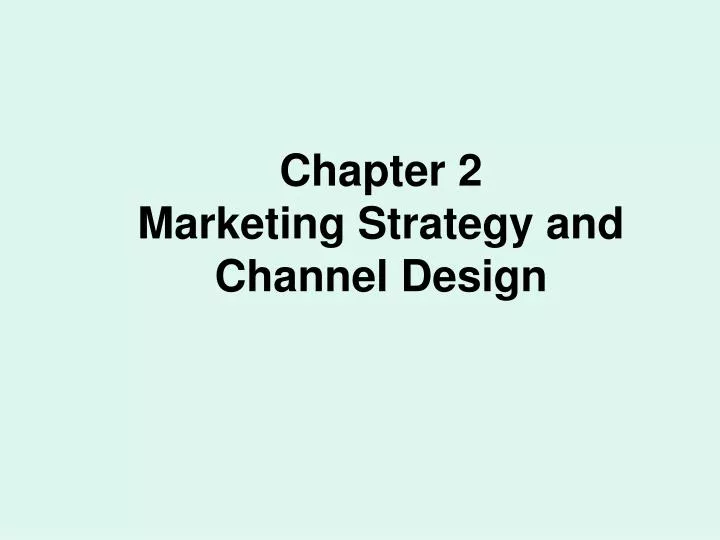chapter 2 marketing strategy and channel design