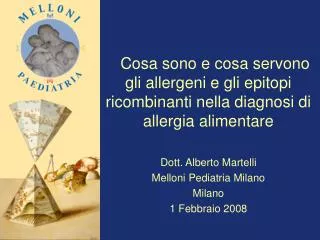 Cosa sono e cosa servono gli allergeni e gli epitopi ricombinanti nella diagnosi di allergia alimentare Dott. Alberto M