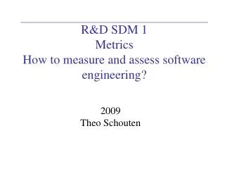 R&amp;D SDM 1 Metrics How to measure and assess software engineering?