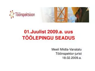 01.Juulist 2009.a. uus TÖÖLEPINGU SEADUS Meeli Miidla-Vanatalu Tööinspektor-jurist 18.02.2009.a.