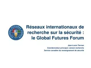 Réseaux internationaux de recherche sur la sécurité : le Global Futures Forum