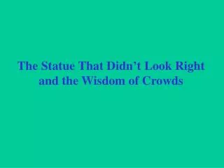 The Statue That Didn’t Look Right and the Wisdom of Crowds
