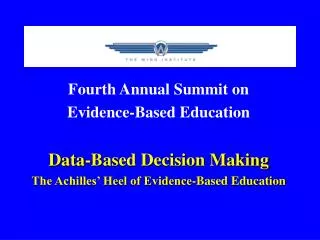 Fourth Annual Summit on Evidence-Based Education Data-Based Decision Making The Achilles’ Heel of Evidence-Based Educat