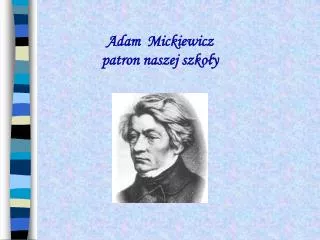 Adam Mickiewicz patron naszej szkoły