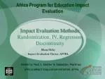 Impact Evaluation Methods: Randomization, IV, Regression Discontinuity - slide 1
