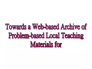 Towards a Web-based Archive of Problem-based Local Teaching Materials for