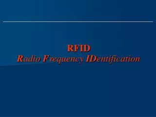 RFID R adio F requency ID entification