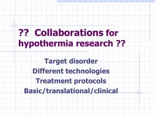 ?? Collaborations for hypothermia research ??