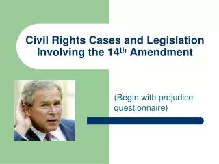 Civil Rights Cases and Legislation Involving the 14 th Amendment