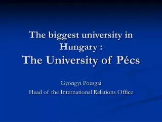 The biggest university in Hungary : The University of Pécs