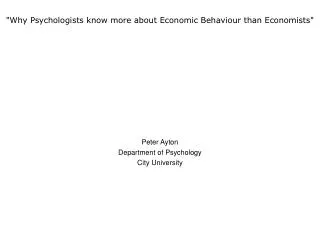 &quot;Why Psychologists know more about Economic Behaviour than Economists&quot;