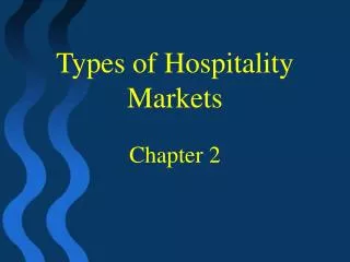 Types of Hospitality Markets Chapter 2