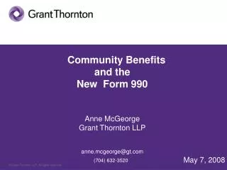 Community Benefits and the New Form 990 Anne McGeorge Grant Thornton LLP anne.mcgeorge@gt.com (704) 632-3520