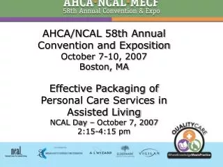 AHCA/NCAL 58th Annual Convention and Exposition October 7-10, 2007 Boston, MA Effective Packaging of Personal Care Servi