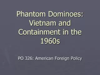 Phantom Dominoes: Vietnam and Containment in the 1960s