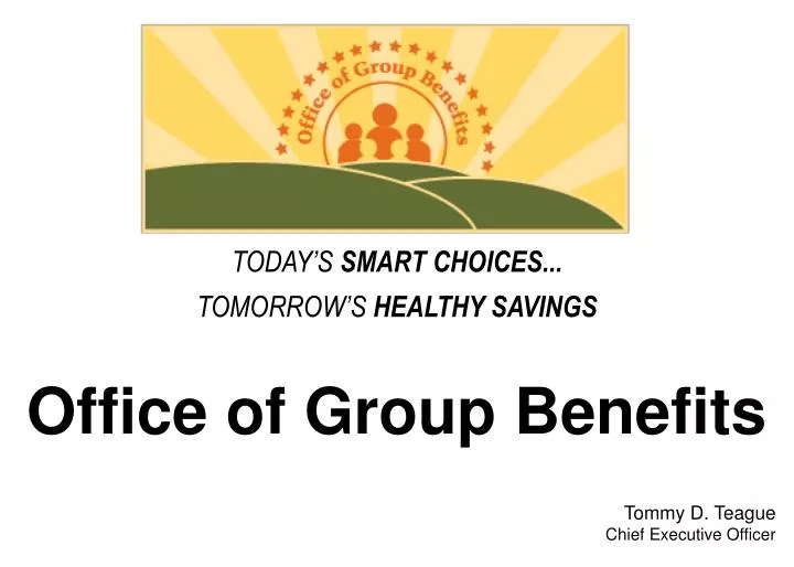 office of group benefits tommy d teague chief executive officer