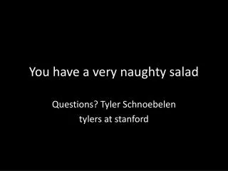 You have a very naughty salad