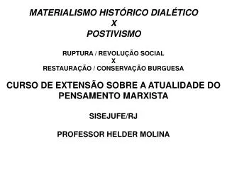 MATERIALISMO HISTÓRICO DIALÉTICO X POSTIVISMO RUPTURA / REVOLUÇÃO SOCIAL X RESTAURAÇÃO / CONSERVAÇÃO BURGUESA