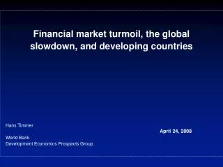 Financial market turmoil, the global slowdown, and developing countries