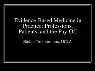 Evidence-Based Medicine in Practice: Professions, Patients, and the Pay-Off