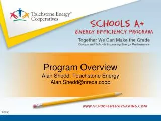 Program Overview Alan Shedd, Touchstone Energy Alan.Shedd@nreca.coop