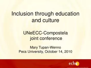 Inclusion through education and culture UNeECC-Compostela joint conference Mary Tupan-Wenno Pecs University, October 1
