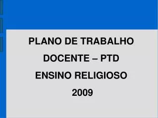 PLANO DE TRABALHO DOCENTE – PTD ENSINO RELIGIOSO 2009