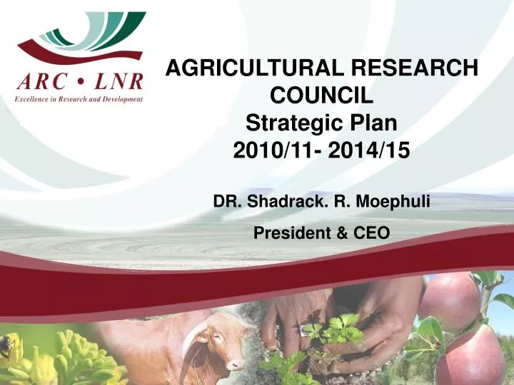 agricultural research council strategic plan 2010 11 2014 15 dr shadrack r moephuli president ceo