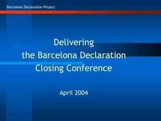 Delivering the Barcelona Declaration Closing Conference April 2004