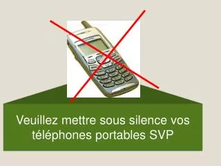 Veuillez mettre sous silence vos téléphones portables SVP