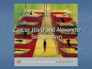 Cancer Ward and Alexander Solzhenitsyn