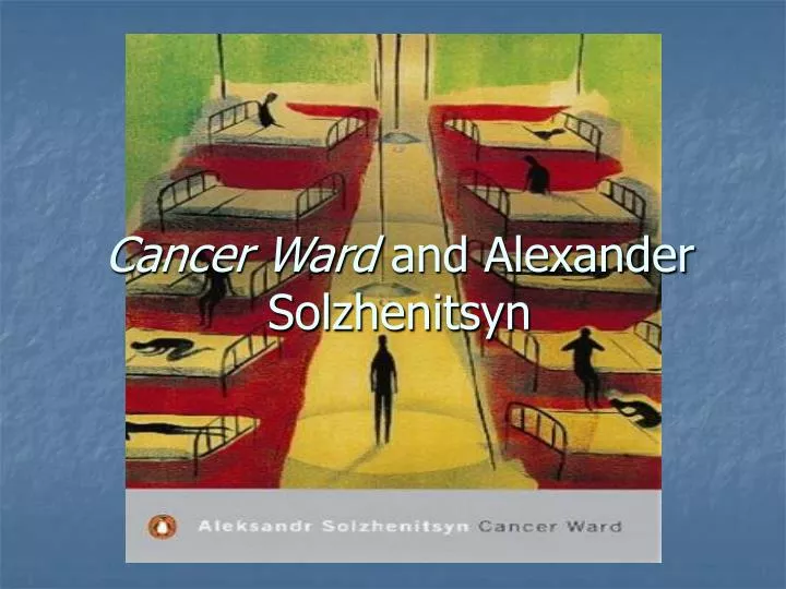 cancer ward and alexander solzhenitsyn
