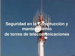 Seguridad en la C onstrucción y mantenimiento de torres de t elecomunicaciones