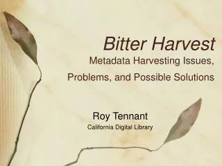 Bitter Harvest Metadata Harvesting Issues, Problems, and Possible Solutions