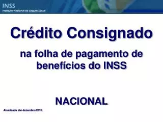 Crédito Consignado na folha de pagamento de benefícios do INSS NACIONAL Atualizada até dezembro/2011.