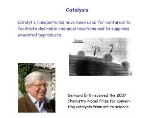 Gerhard Ertl received the 2007 Chemistry Nobel Prize for conver- ting catalysis from art to science.