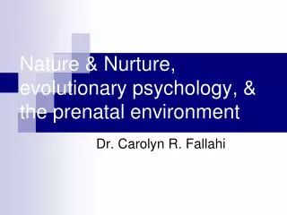 Nature &amp; Nurture, evolutionary psychology, &amp; the prenatal environment