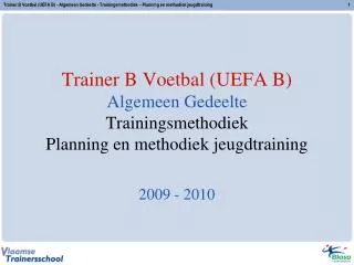 Trainer B Voetbal (UEFA B) Algemeen Gedeelte Trainingsmethodiek Planning en methodiek jeugdtraining