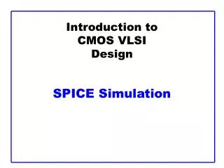 Introduction to CMOS VLSI Design SPICE Simulation