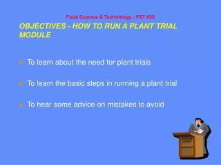 OBJECTIVES - HOW TO RUN A PLANT TRIAL MODULE