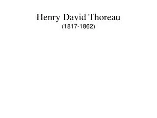Henry David Thoreau ( 1817-1862 )