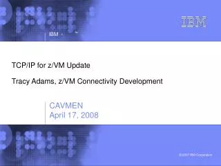 TCP/IP for z/VM Update Tracy Adams, z/VM Connectivity Development