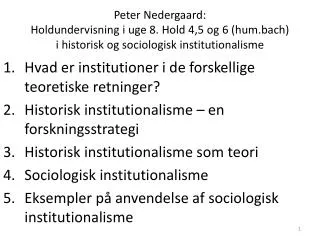 Peter Nedergaard: Holdundervisning i uge 8. Hold 4,5 og 6 (hum.bach) i historisk og sociologisk institutionalisme